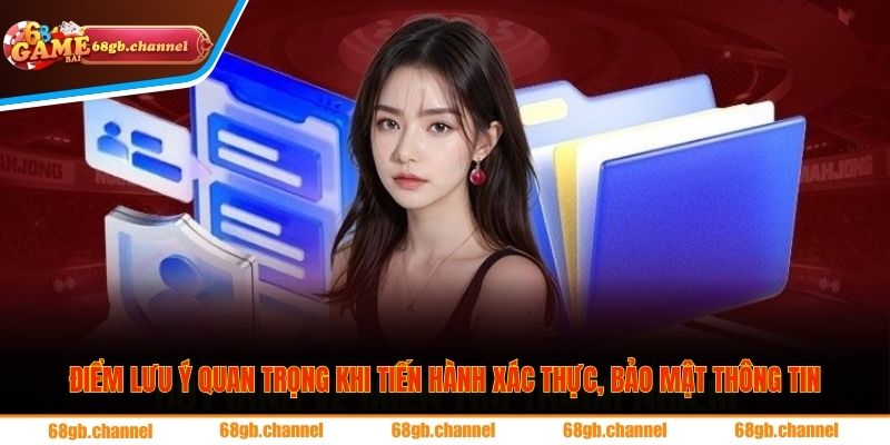 Bảo Mật Tài Khoản 3 Điểm lưu ý quan trọng khi tiến hành xác thực, bảo mật thông tin