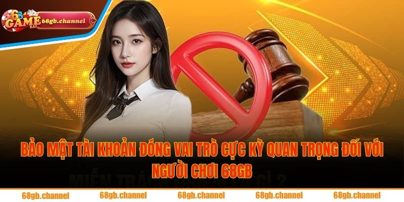 Bảo Mật Tài Khoản 1 Bảo mật tài khoản đóng vai trò cực kỳ quan trọng đối với người chơi 68GB