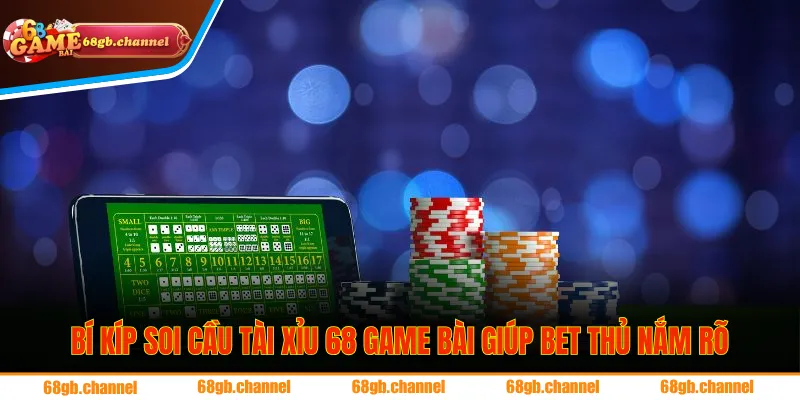 Bí kíp soi cầu tài xỉu 68 game bài giúp bet thủ nắm rõ
