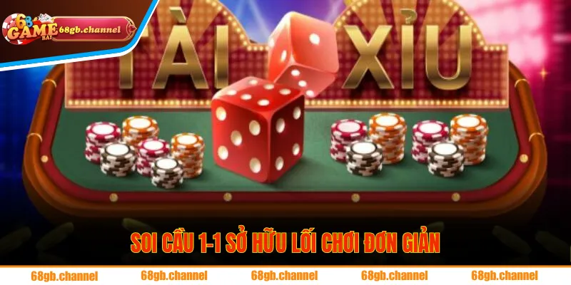 Soi cầu 1-1 sở hữu lối chơi đơn giản