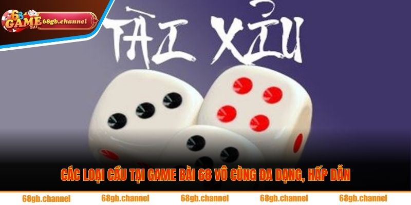 Các Loại Cầu Phổ Biến Nhất Tại 68GB Để Hội Viên Đặt Cược 1 Các loại cầu tại Game bài 68 vô cùng đa dạng, hấp dẫn