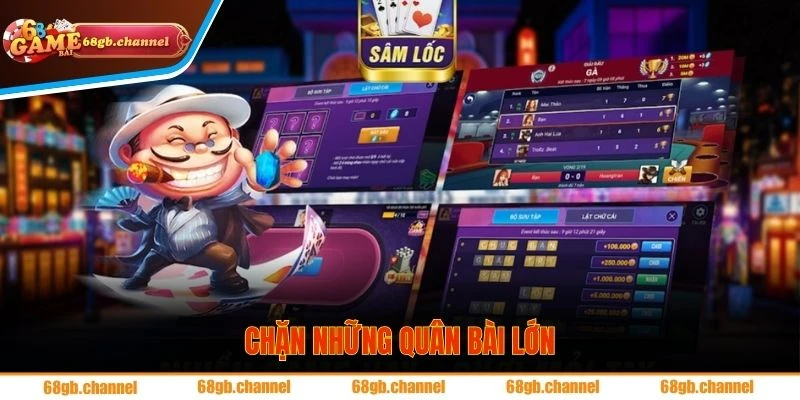 Chặn bài lớn được xem là chiến thuật chơi sâm lốc hiệu quả bậc nhất