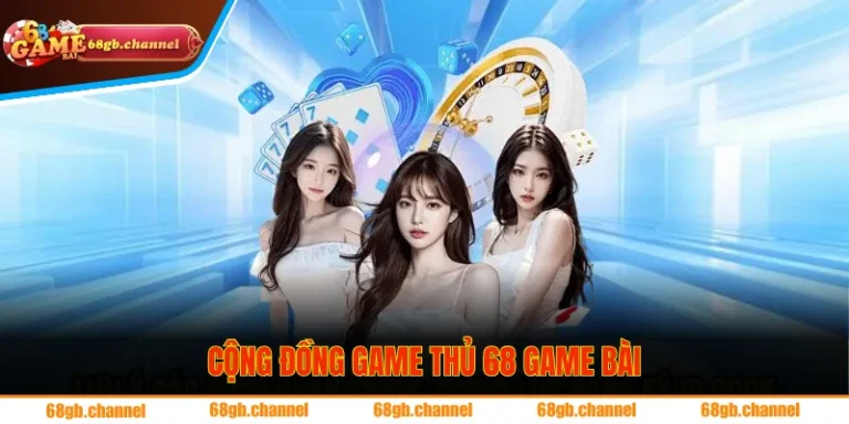Cộng Đồng Game Thủ 68 Game Bài