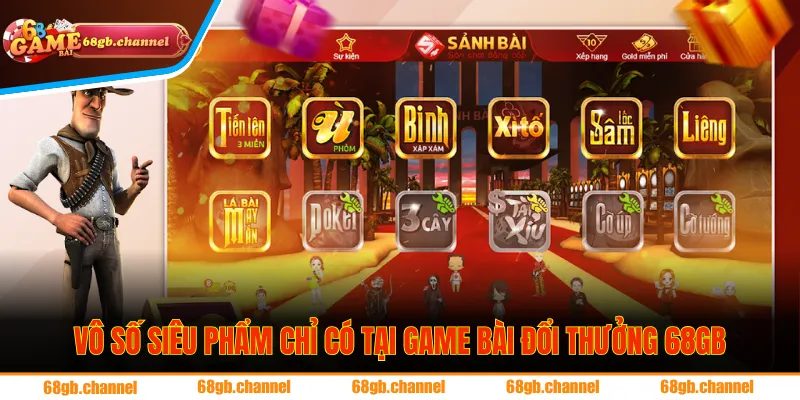 Vô số siêu phẩm chỉ có tại game bài đổi thưởng 68GB