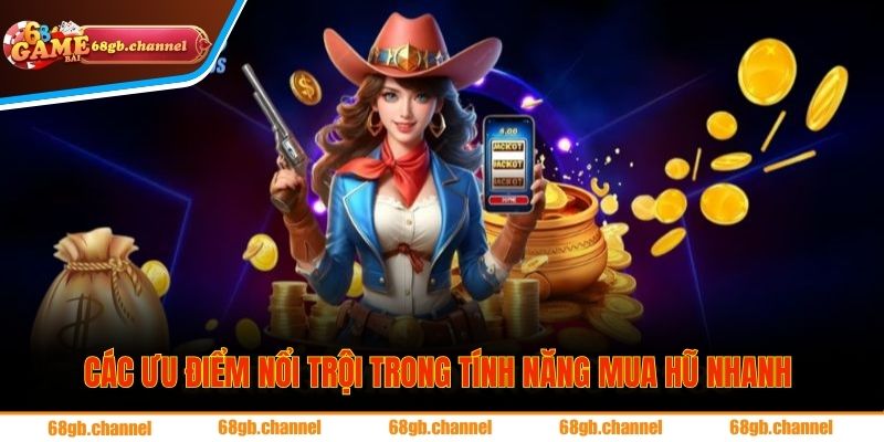 Các ưu điểm nổi trội trong tính năng mua hũ nhanh