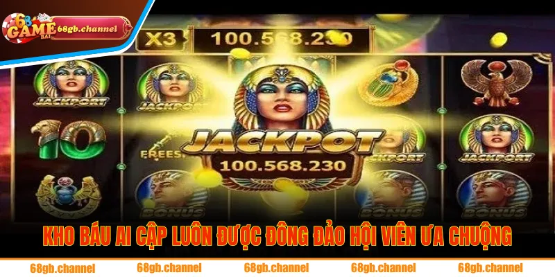 Kho Báu Ai Cập luôn được đông đảo hội viên ưa chuộng