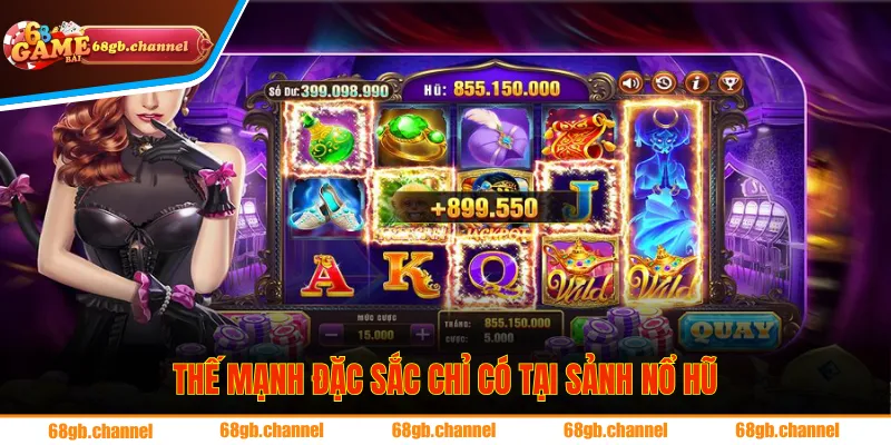 Thế mạnh đặc sắc chỉ có tại sảnh nổ hũ