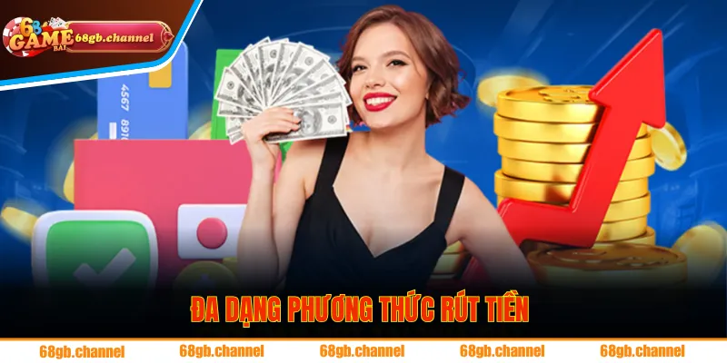 Đa dạng phương thức rút tiền mà hội viên có thể lựa chọn