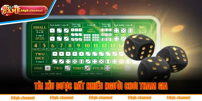 Tài xỉu được rất nhiều người chơi tham gia