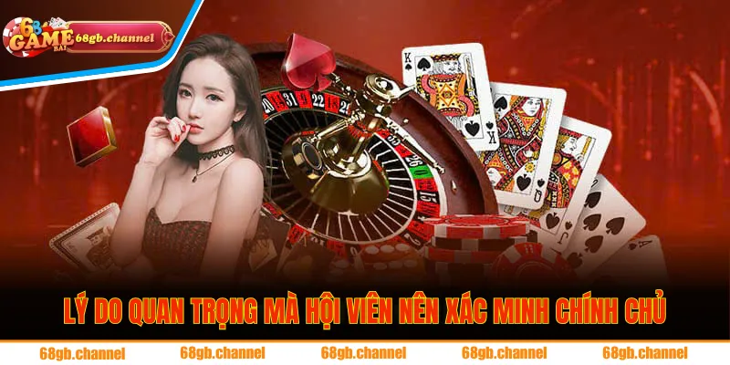 Lý do quan trọng mà hội viên nên xác minh chính chủ